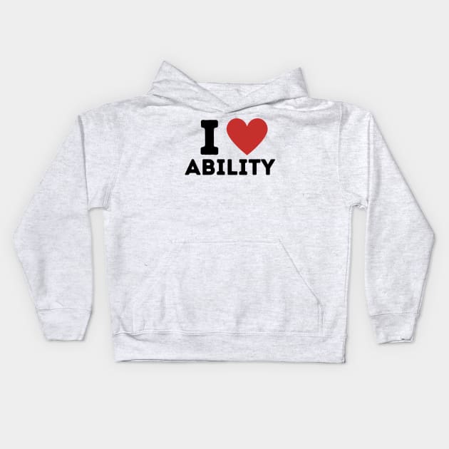 I Love Ability Simple Heart Design Kids Hoodie by Word Minimalism